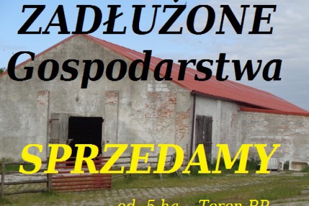 Ogłoszenie rolnicze: Zadłużone gospodarstwa sprzedamy